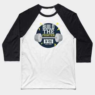 Build The Fighter In You Now Baseball T-Shirt